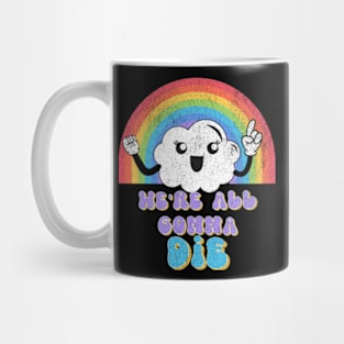 We're All Gonna Die Kawaii Rainbow Cloud Sassy Snarky Mug